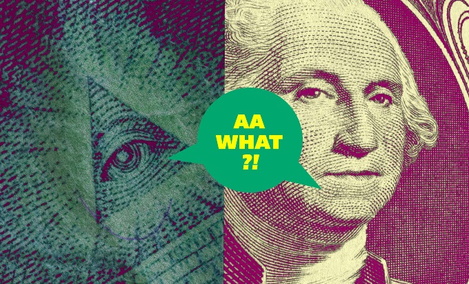 A close up of the Eye of Providence from the one dollar bill on the left and George Washington from the one dollar bill on the right, with a speech bubble in between them that says, "AA What?!"